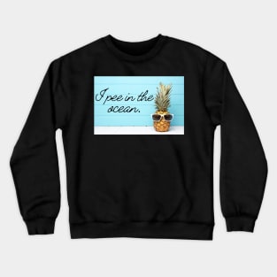 I Pee in the Ocean Crewneck Sweatshirt